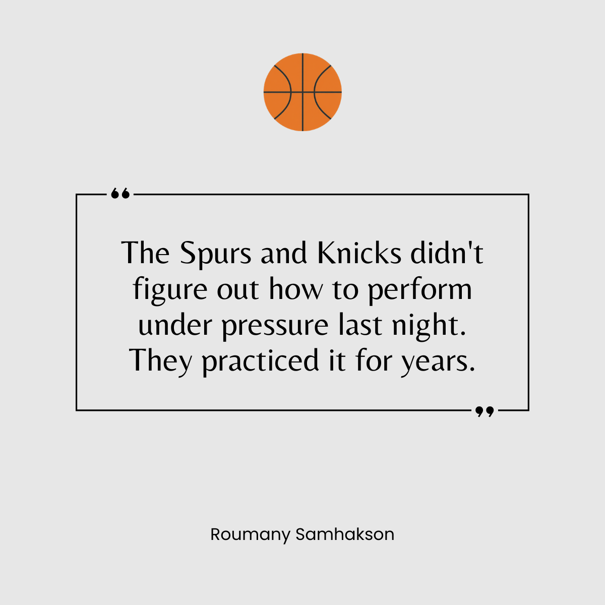 The Spurs and Knicks didn’t figure out how to perform under pressure last night. They practiced it for years.